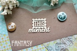 Чипборд Fantasy надпись "This moment 833 " размер 6*3,9 см
